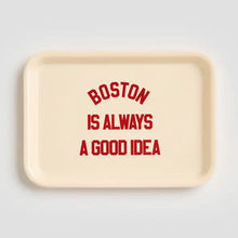 Load image into Gallery viewer, Boston is always a good idea Tray