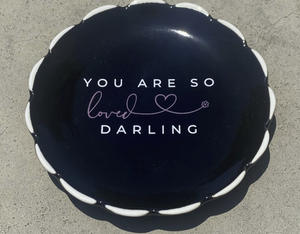 You Are So Loved Darling Dish