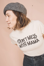 Load image into Gallery viewer, Don&#39;t Mess with Mama Tee