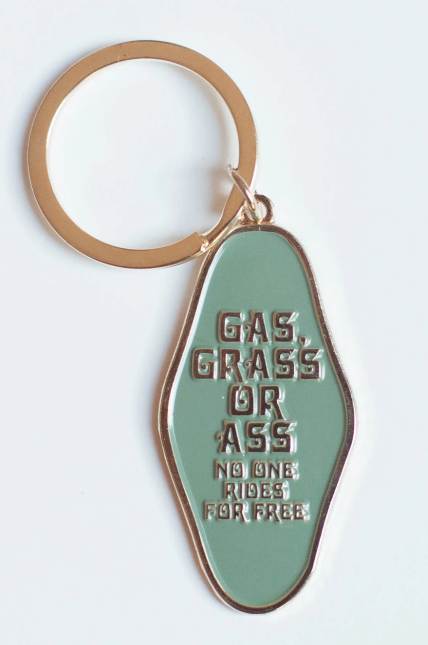 Gas Grass or Ass No One Rides for Free Keychain
